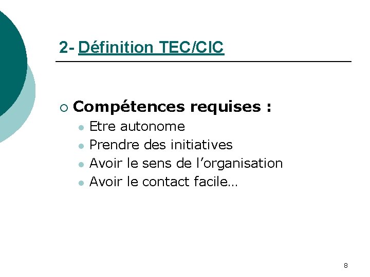 2 - Définition TEC/CIC ¡ Compétences requises : l l Etre autonome Prendre des