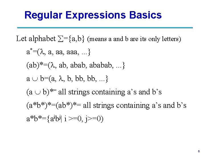 Regular Expressions Basics Let alphabet ={a, b} (means a and b are its only