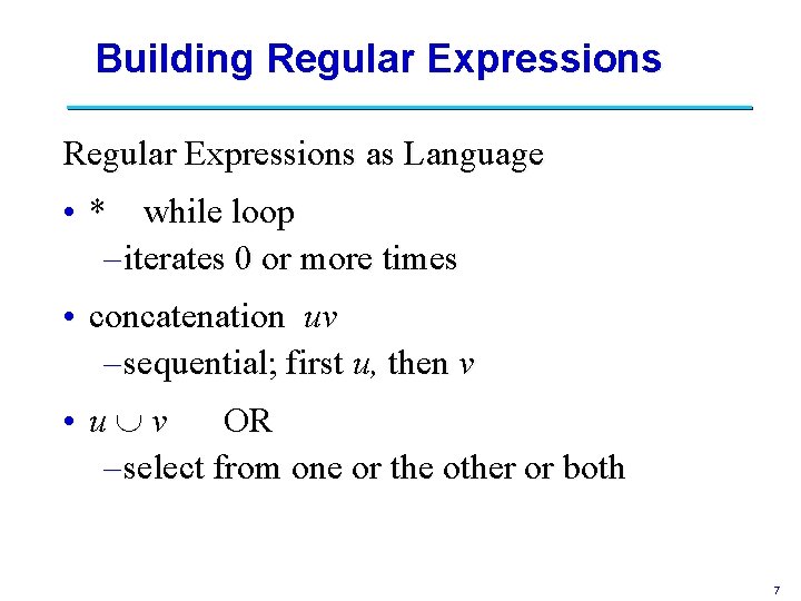 Building Regular Expressions as Language • * while loop – iterates 0 or more