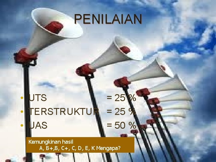 PENILAIAN • UTS = 25 % • TERSTRUKTUR = 25 % • UAS = PENILAIAN • UTS = 25 % • TERSTRUKTUR = 25 % • UAS =