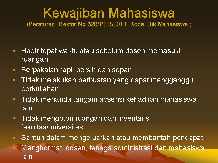 Kewajiban Mahasiswa (Peraturan Rektor No. 328/PER/2011, Kode Etik Mahasiswa ) • Hadir tepat waktu Kewajiban Mahasiswa (Peraturan Rektor No. 328/PER/2011, Kode Etik Mahasiswa ) • Hadir tepat waktu