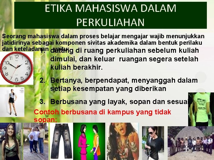 ETIKA MAHASISWA DALAM PERKULIAHAN Seorang mahasiswa dalam proses belajar mengajar wajib menunjukkan jatidirinya sebagai ETIKA MAHASISWA DALAM PERKULIAHAN Seorang mahasiswa dalam proses belajar mengajar wajib menunjukkan jatidirinya sebagai
