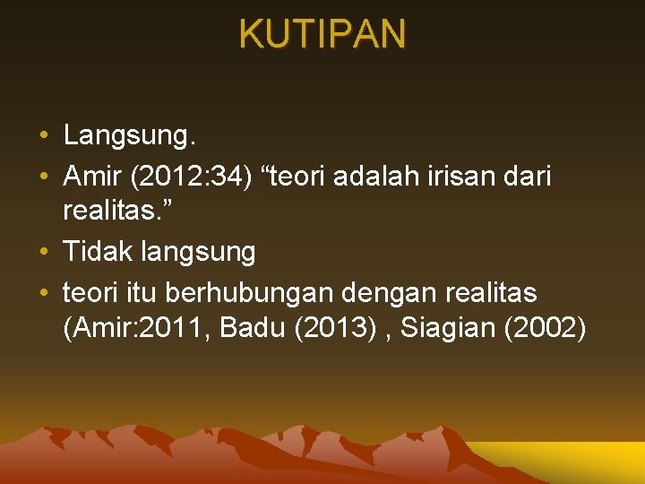 KUTIPAN • Langsung. • Amir (2012: 34) “teori adalah irisan dari realitas. ” • KUTIPAN • Langsung. • Amir (2012: 34) “teori adalah irisan dari realitas. ” •