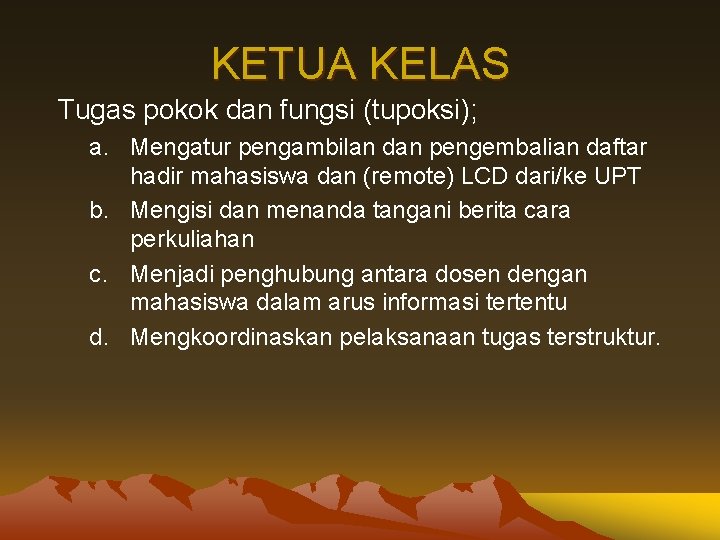 KETUA KELAS Tugas pokok dan fungsi (tupoksi); a. Mengatur pengambilan dan pengembalian daftar hadir KETUA KELAS Tugas pokok dan fungsi (tupoksi); a. Mengatur pengambilan dan pengembalian daftar hadir