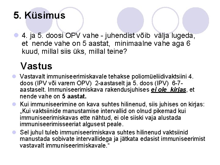 5. Küsimus l 4. ja 5. doosi OPV vahe - juhendist võib välja lugeda,