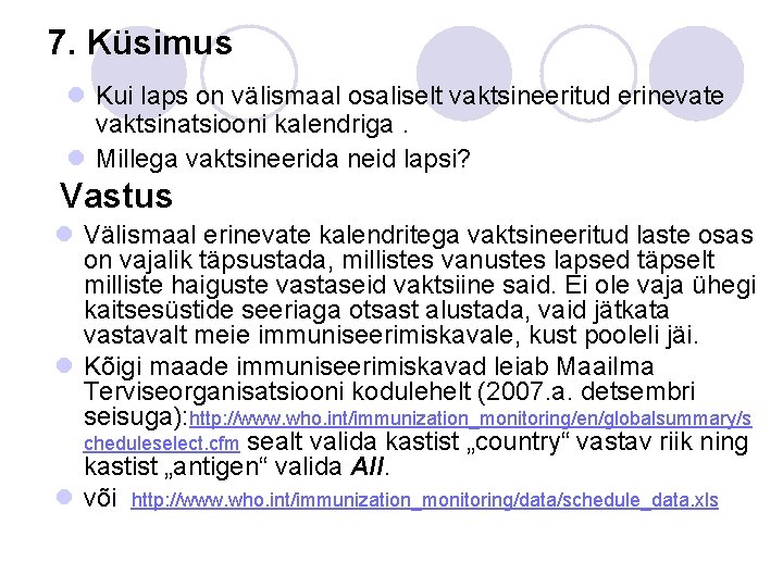 7. Küsimus l Kui laps on välismaal osaliselt vaktsineeritud erinevate vaktsinatsiooni kalendriga. l Millega