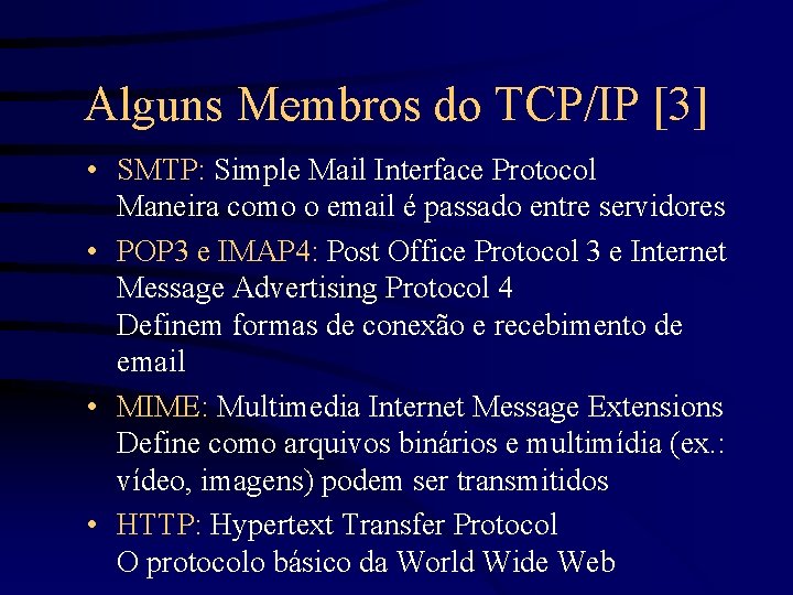 Alguns Membros do TCP/IP [3] • SMTP: Simple Mail Interface Protocol Maneira como o