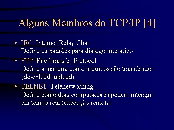 Alguns Membros do TCP/IP [4] • IRC: Internet Relay Chat Define os padrões para