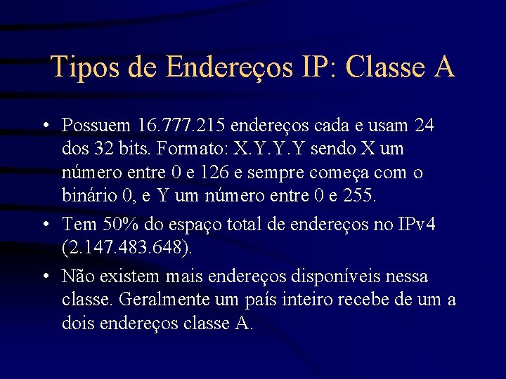 Tipos de Endereços IP: Classe A • Possuem 16. 777. 215 endereços cada e