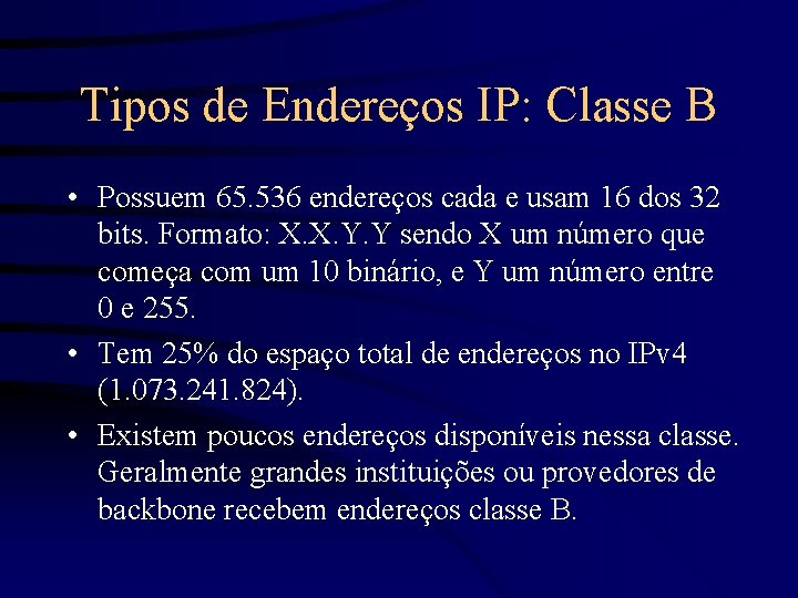 Tipos de Endereços IP: Classe B • Possuem 65. 536 endereços cada e usam