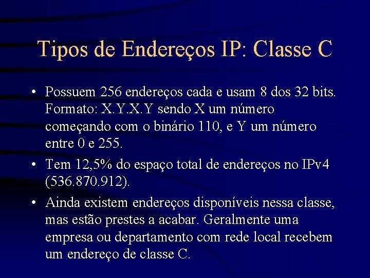 Tipos de Endereços IP: Classe C • Possuem 256 endereços cada e usam 8