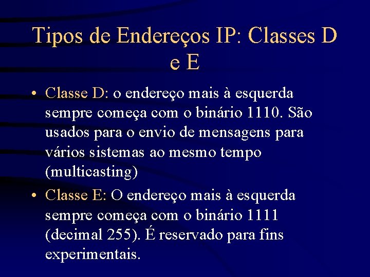 Tipos de Endereços IP: Classes D e. E • Classe D: o endereço mais