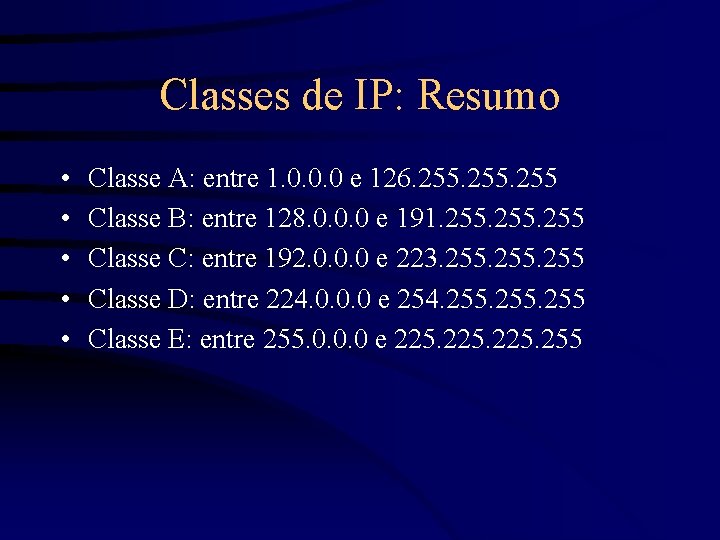 Classes de IP: Resumo • • • Classe A: entre 1. 0. 0. 0