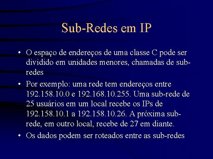 Sub-Redes em IP • O espaço de endereços de uma classe C pode ser