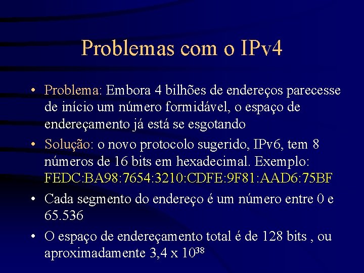 Problemas com o IPv 4 • Problema: Embora 4 bilhões de endereços parecesse de