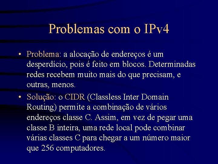 Problemas com o IPv 4 • Problema: a alocação de endereços é um desperdício,