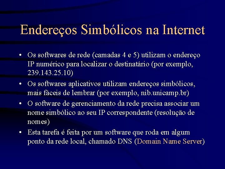 Endereços Simbólicos na Internet • Os softwares de rede (camadas 4 e 5) utilizam
