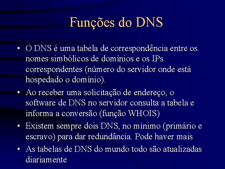 Funções do DNS • O DNS é uma tabela de correspondência entre os nomes