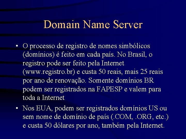 Domain Name Server • O processo de registro de nomes simbólicos (domínios) é feito