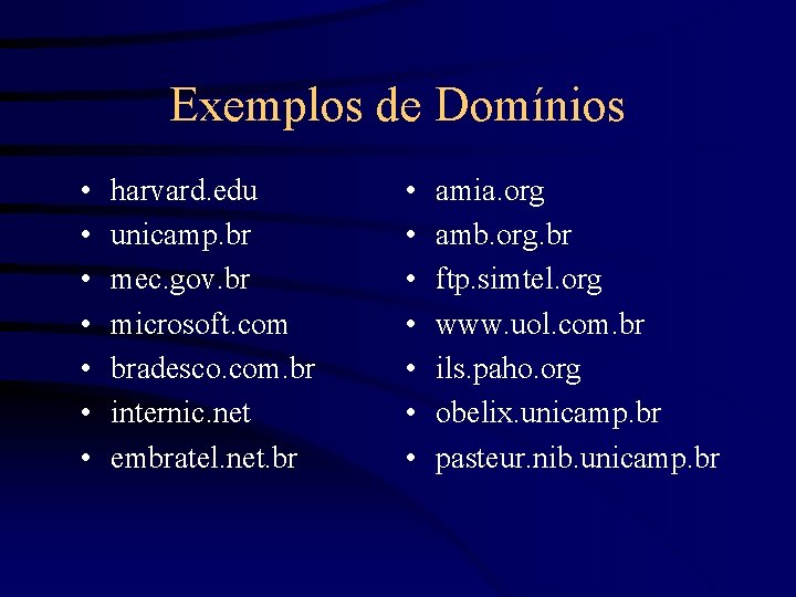 Exemplos de Domínios • • harvard. edu unicamp. br mec. gov. br microsoft. com