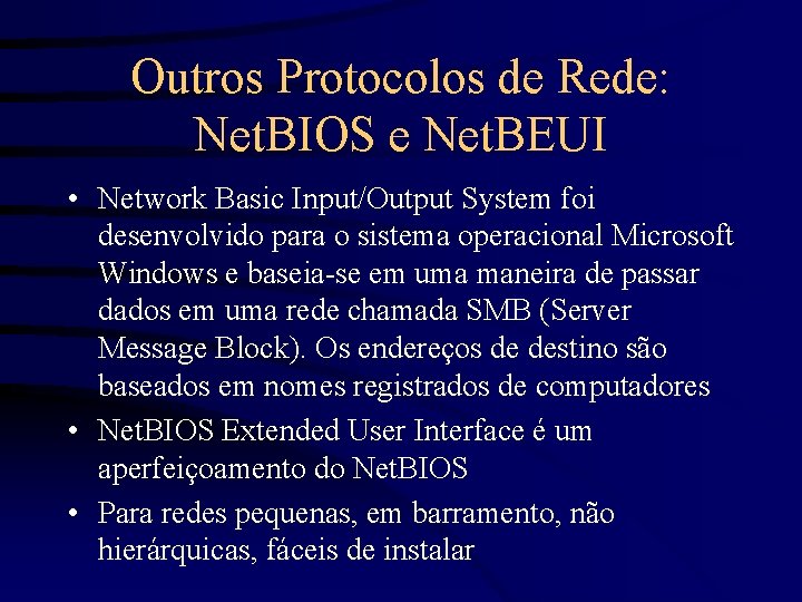 Outros Protocolos de Rede: Net. BIOS e Net. BEUI • Network Basic Input/Output System