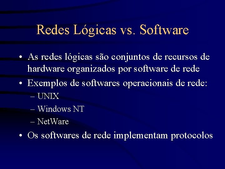 Redes Lógicas vs. Software • As redes lógicas são conjuntos de recursos de hardware