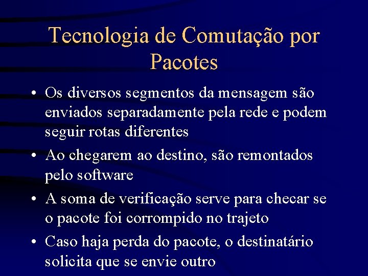 Tecnologia de Comutação por Pacotes • Os diversos segmentos da mensagem são enviados separadamente