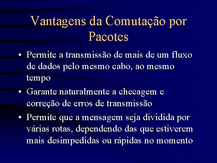 Vantagens da Comutação por Pacotes • Permite a transmissão de mais de um fluxo