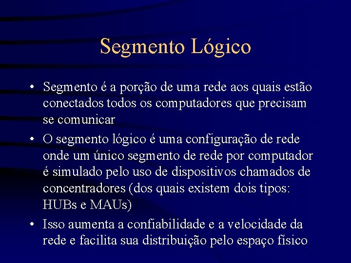 Segmento Lógico • Segmento é a porção de uma rede aos quais estão conectados