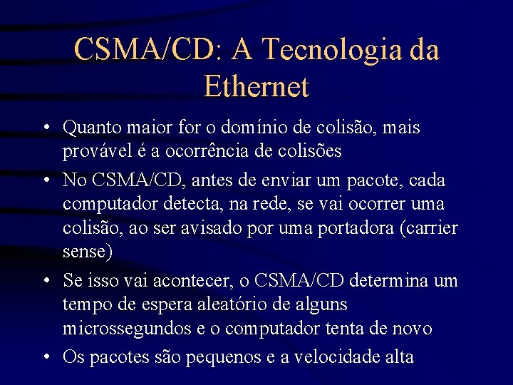 CSMA/CD: A Tecnologia da Ethernet • Quanto maior for o domínio de colisão, mais