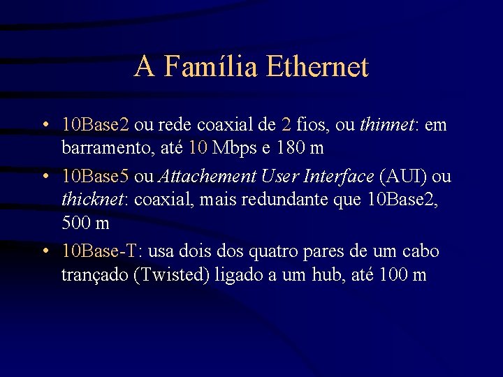 A Família Ethernet • 10 Base 2 ou rede coaxial de 2 fios, ou