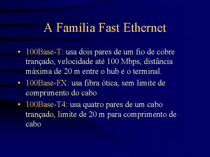 A Família Fast Ethernet • 100 Base-T: usa dois pares de um fio de