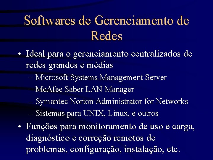 Softwares de Gerenciamento de Redes • Ideal para o gerenciamento centralizados de redes grandes