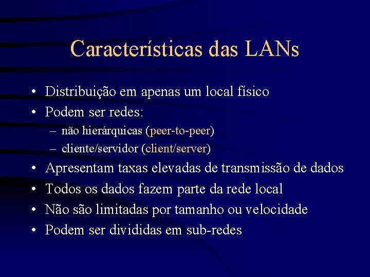 Características das LANs • Distribuição em apenas um local físico • Podem ser redes: