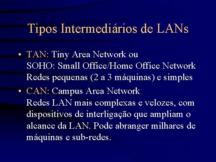 Tipos Intermediários de LANs • TAN: Tiny Area Network ou SOHO: Small Office/Home Office