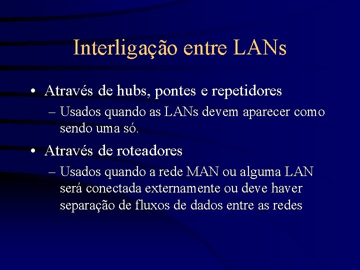 Interligação entre LANs • Através de hubs, pontes e repetidores – Usados quando as