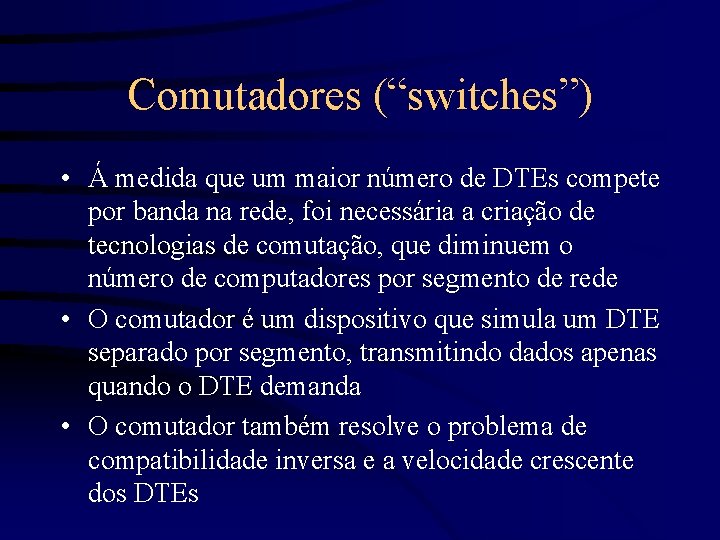 Comutadores (“switches”) • Á medida que um maior número de DTEs compete por banda