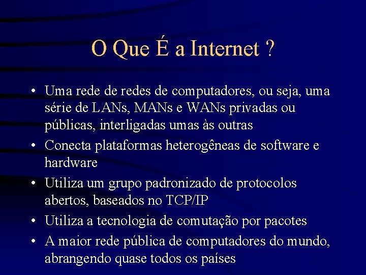 O Que É a Internet ? • Uma rede de redes de computadores, ou