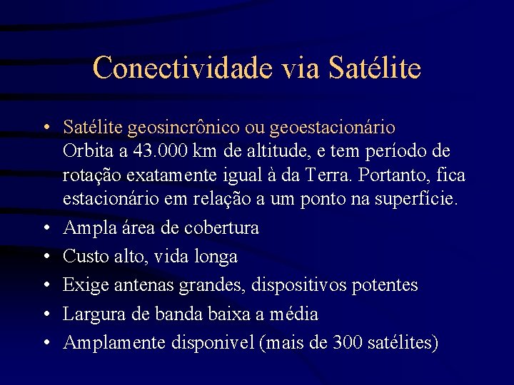 Conectividade via Satélite • Satélite geosincrônico ou geoestacionário Orbita a 43. 000 km de