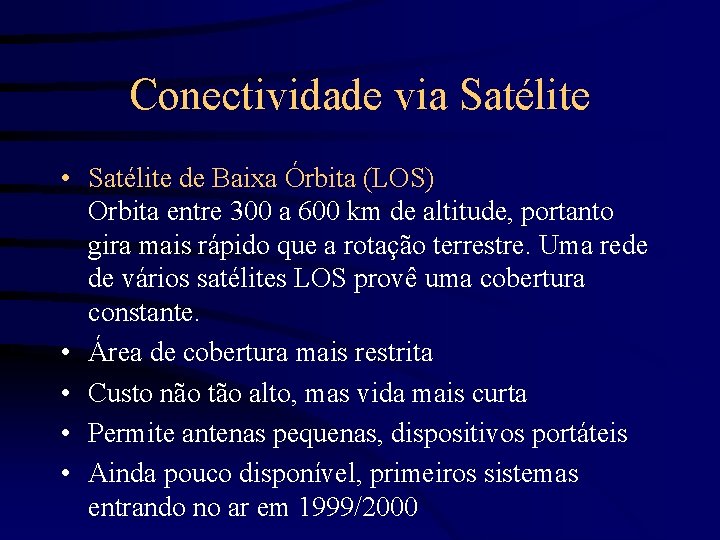 Conectividade via Satélite • Satélite de Baixa Órbita (LOS) Orbita entre 300 a 600