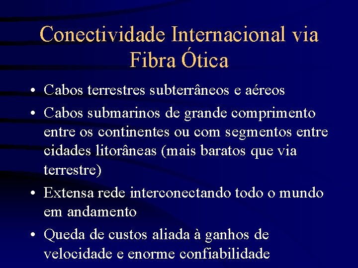 Conectividade Internacional via Fibra Ótica • Cabos terrestres subterrâneos e aéreos • Cabos submarinos