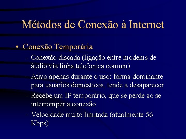 Métodos de Conexão à Internet • Conexão Temporária – Conexão discada (ligação entre modems