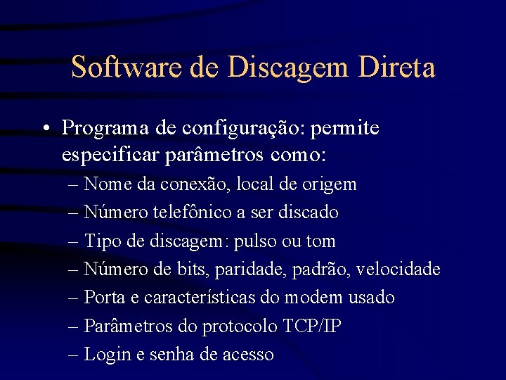 Software de Discagem Direta • Programa de configuração: permite especificar parâmetros como: – Nome