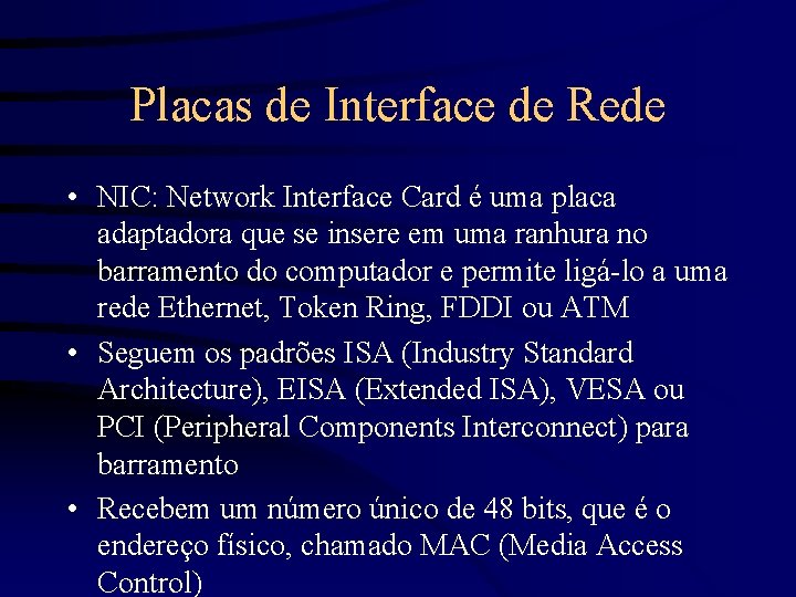 Placas de Interface de Rede • NIC: Network Interface Card é uma placa adaptadora