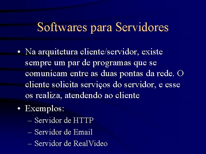 Softwares para Servidores • Na arquitetura cliente/servidor, existe sempre um par de programas que