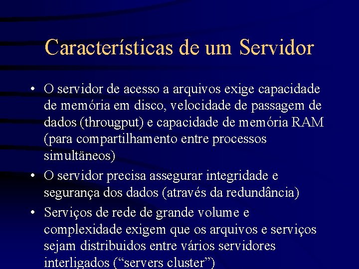 Características de um Servidor • O servidor de acesso a arquivos exige capacidade de