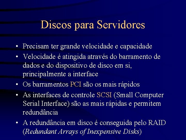 Discos para Servidores • Precisam ter grande velocidade e capacidade • Velocidade é atingida