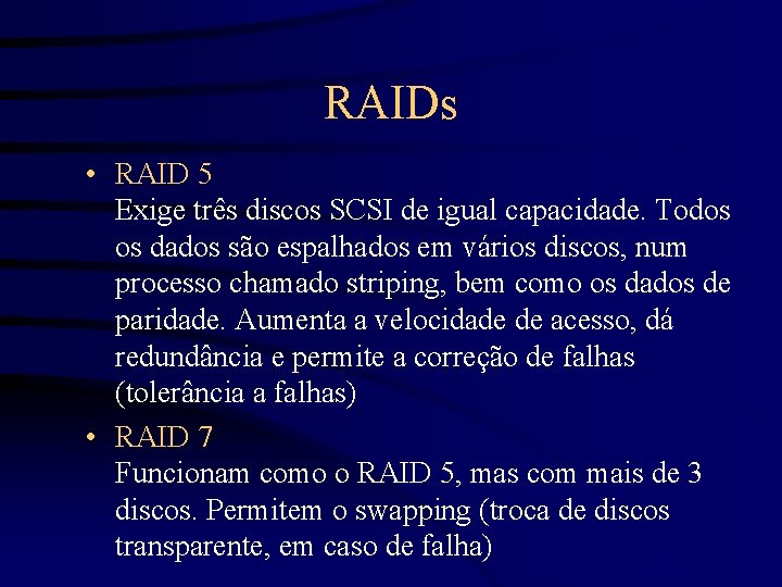 RAIDs • RAID 5 Exige três discos SCSI de igual capacidade. Todos os dados