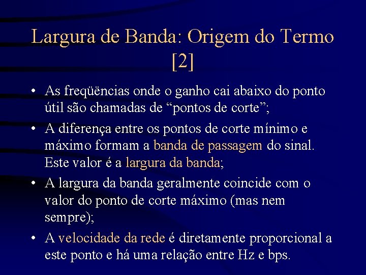 Largura de Banda: Origem do Termo [2] • As freqüëncias onde o ganho cai