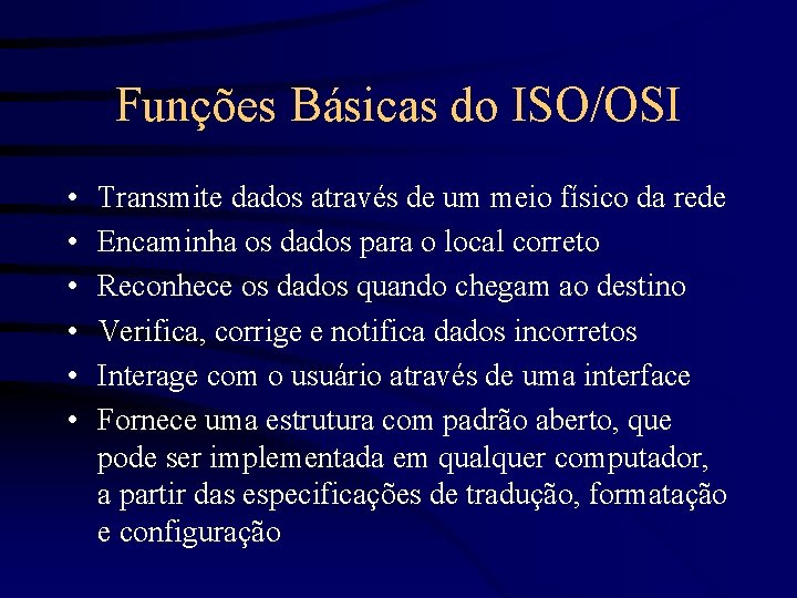 Funções Básicas do ISO/OSI • • • Transmite dados através de um meio físico